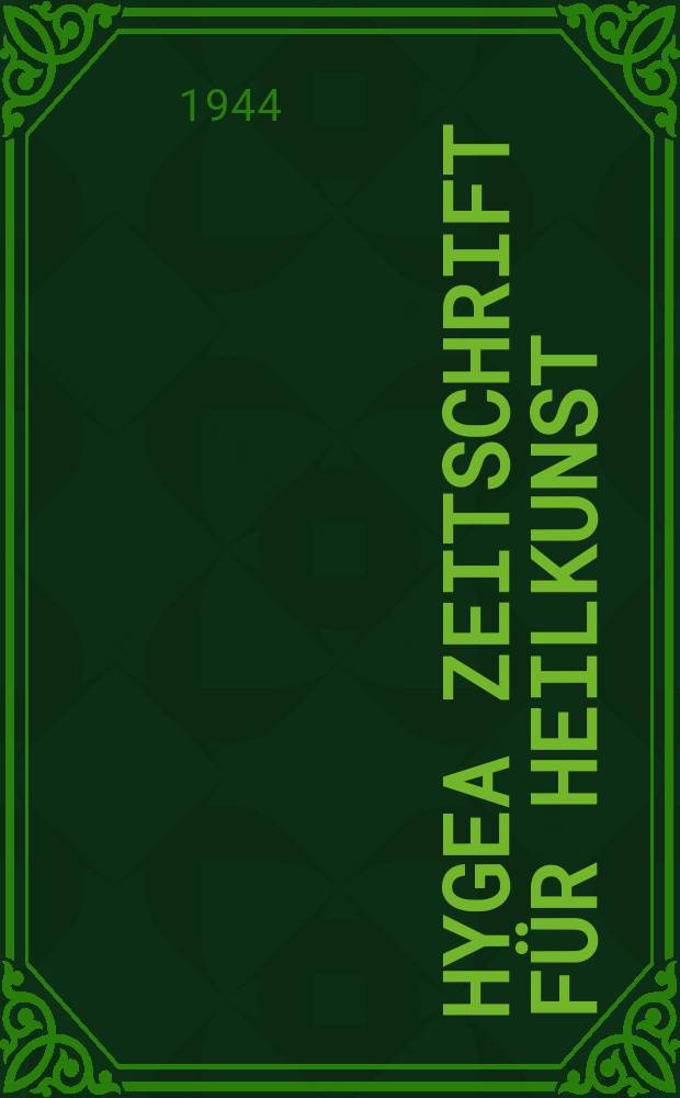 Hygea Zeitschrift für Heilkunst : Nebst einem kritischen Repertorium der gesamten in - und ausländischen Journalistik und Literatur der Homöopathie und der dahin einschlagenden Wissenschaften. Jg.11 1944, Bd.19