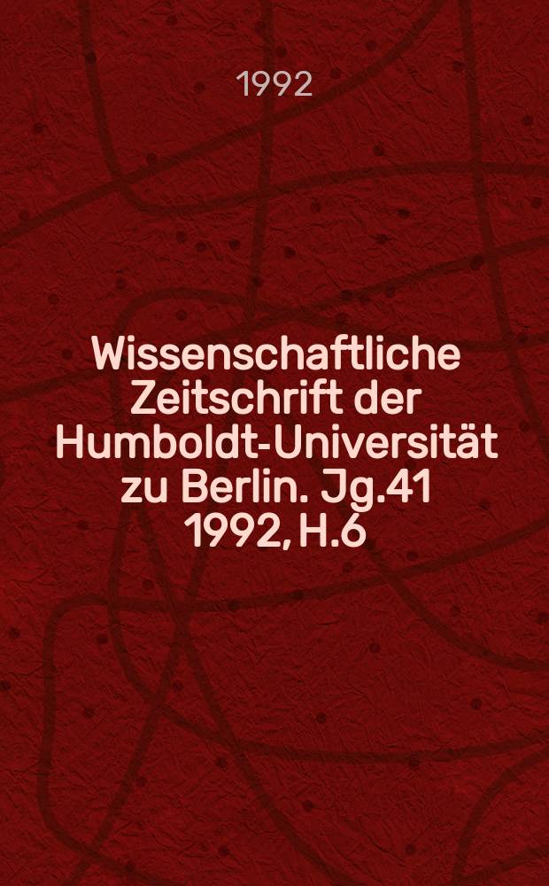 Wissenschaftliche Zeitschrift der Humboldt-Universität zu Berlin. Jg.41 1992, H.6
