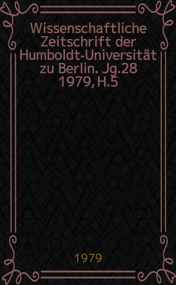 Wissenschaftliche Zeitschrift der Humboldt-Universität zu Berlin. Jg.28 1979, H.5