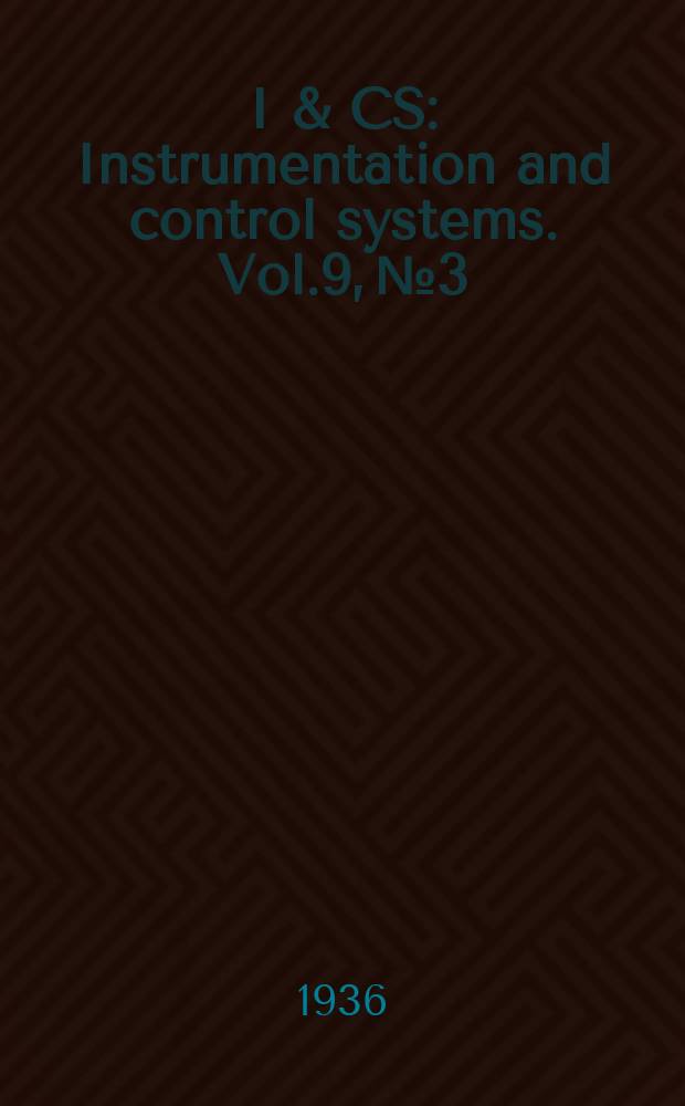 I & CS : Instrumentation and control systems. Vol.9, №3