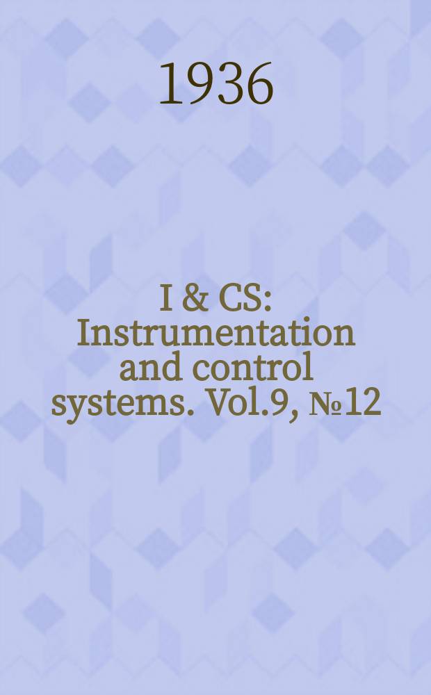 I & CS : Instrumentation and control systems. Vol.9, №12