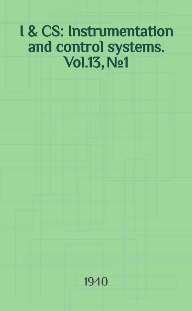 I & CS : Instrumentation and control systems. Vol.13, №1