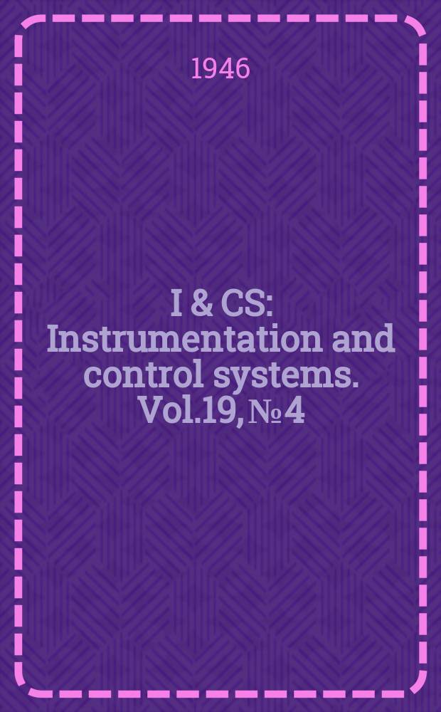 I & CS : Instrumentation and control systems. Vol.19, №4