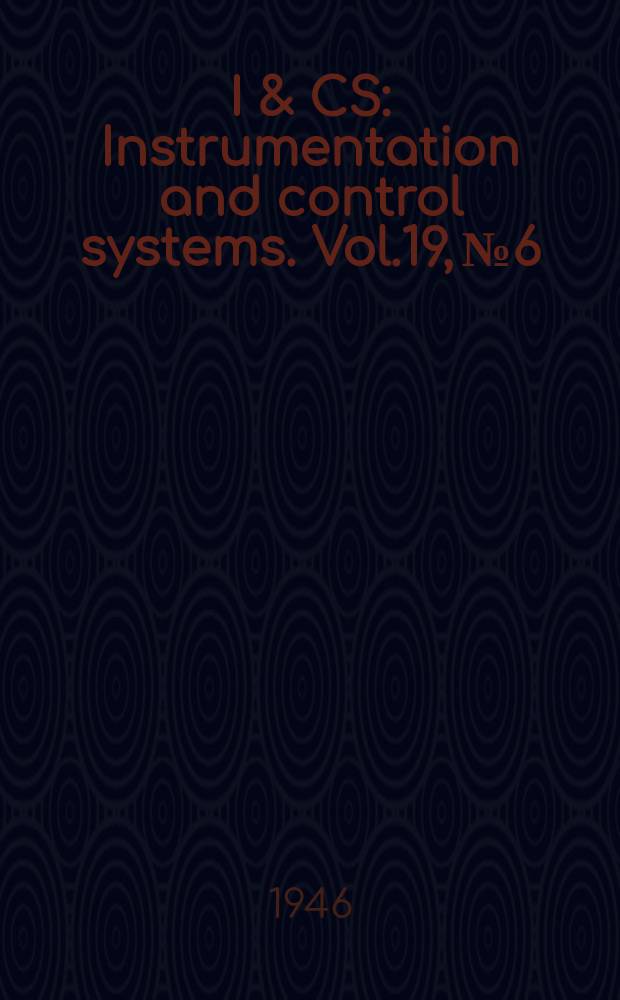 I & CS : Instrumentation and control systems. Vol.19, №6