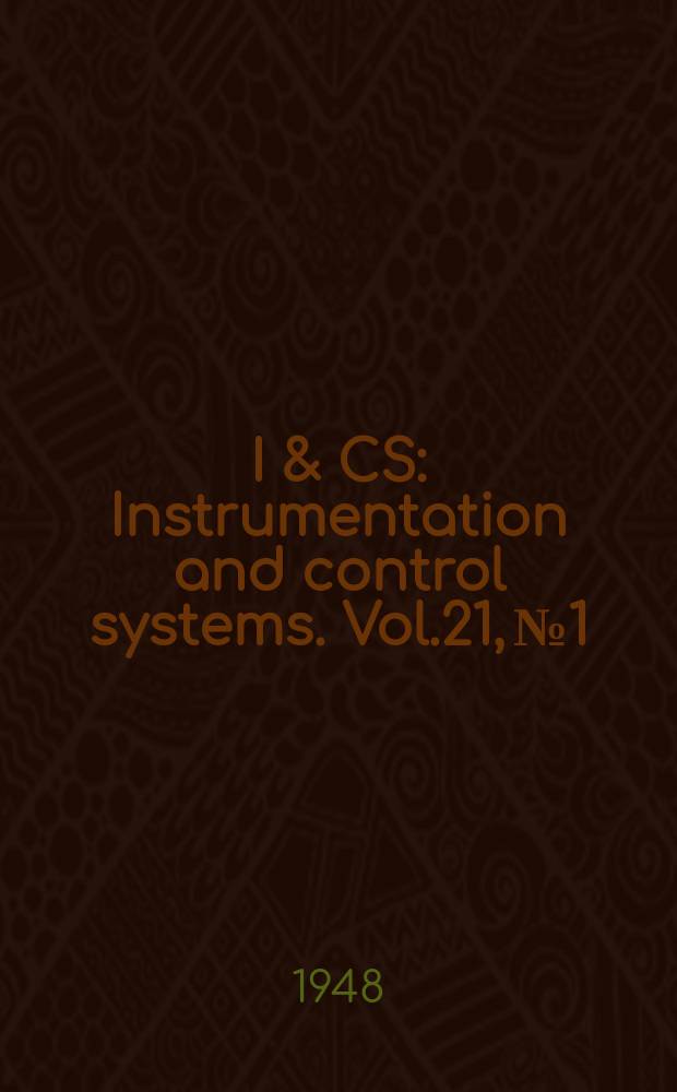 I & CS : Instrumentation and control systems. Vol.21, №1