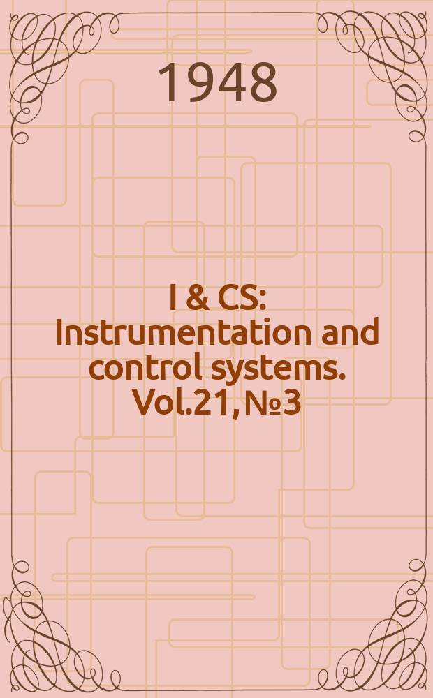 I & CS : Instrumentation and control systems. Vol.21, №3