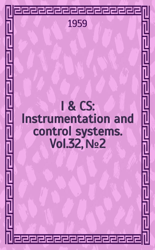 I & CS : Instrumentation and control systems. Vol.32, №2