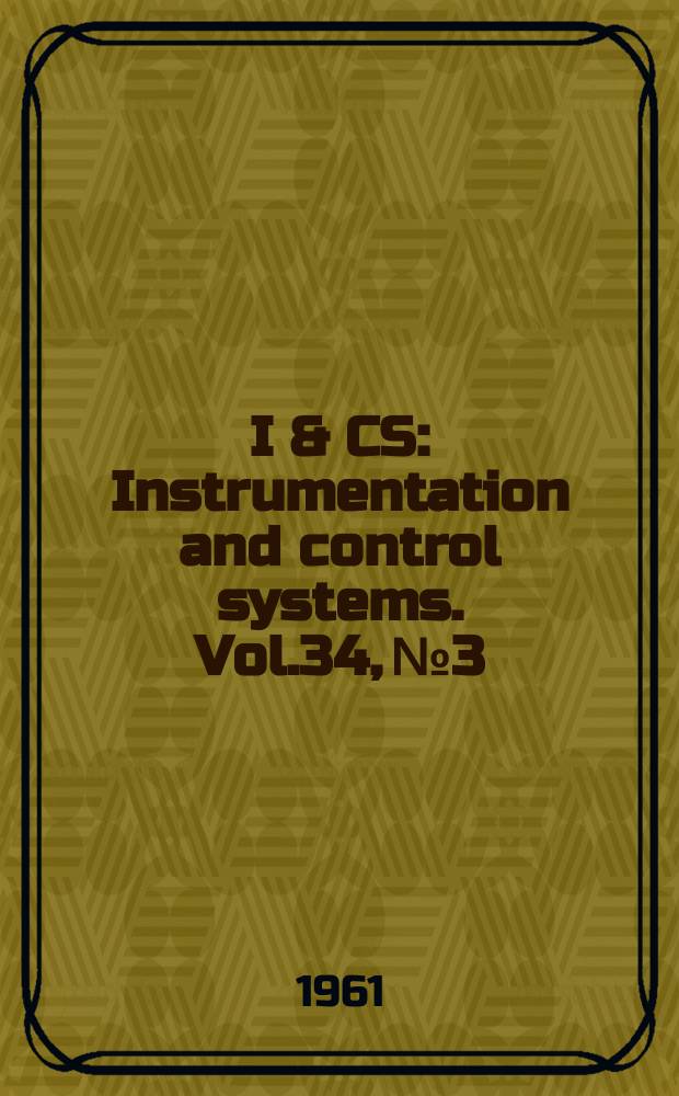 I & CS : Instrumentation and control systems. Vol.34, №3