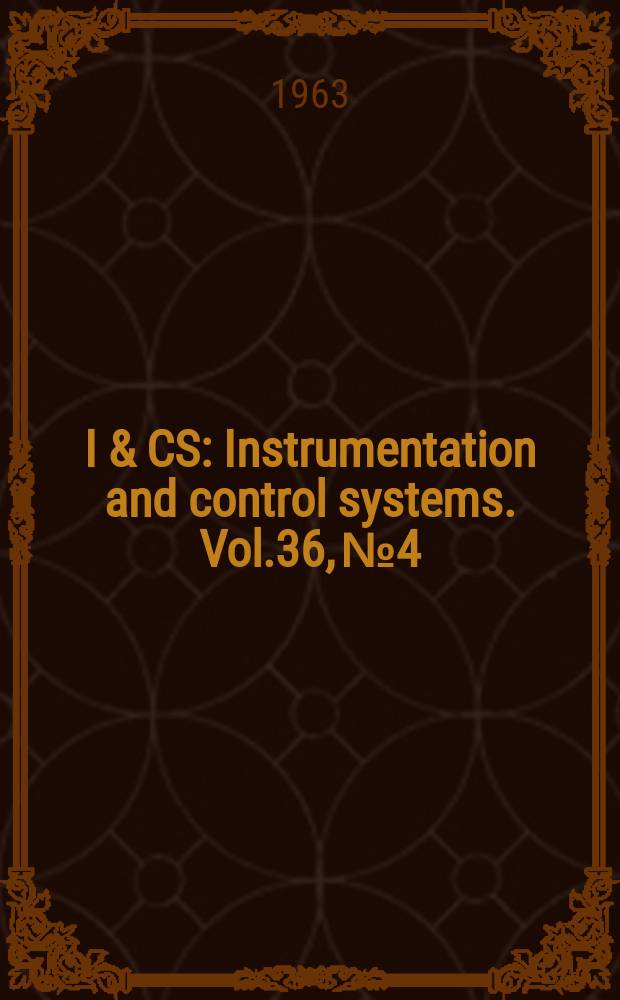 I & CS : Instrumentation and control systems. Vol.36, №4