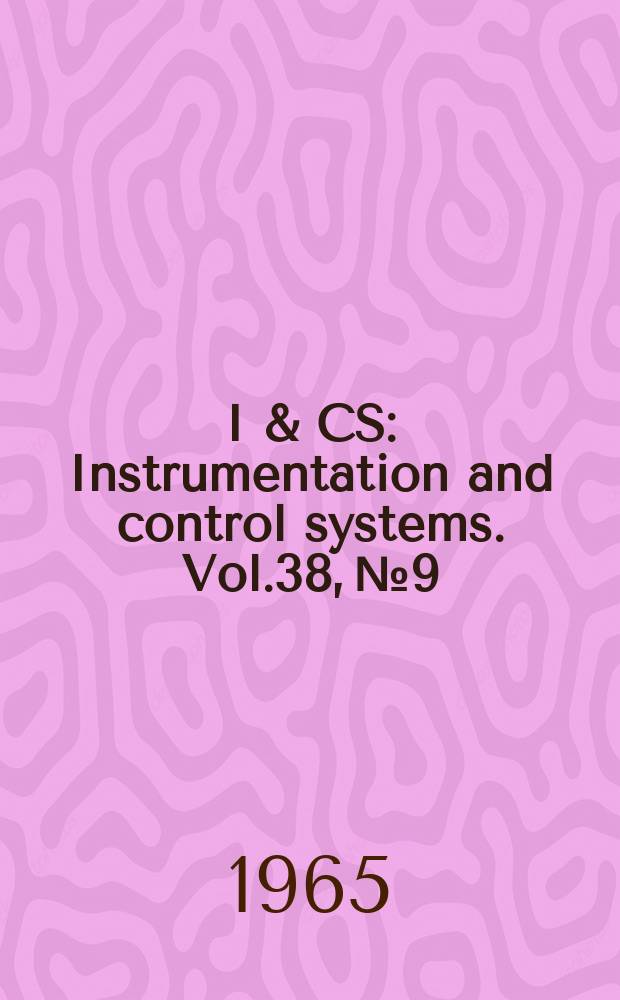 I & CS : Instrumentation and control systems. Vol.38, №9