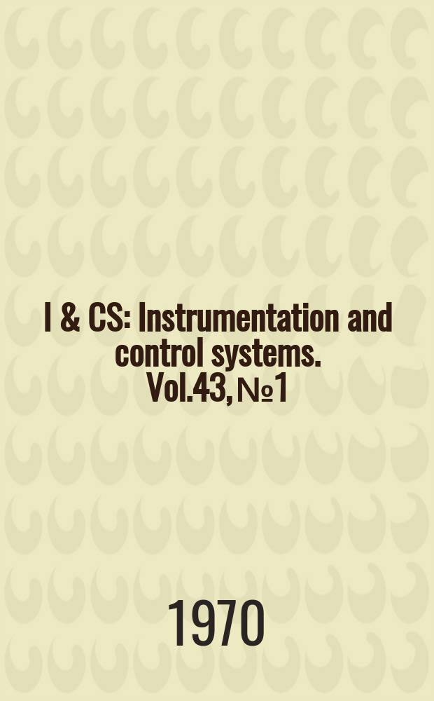 I & CS : Instrumentation and control systems. Vol.43, №1