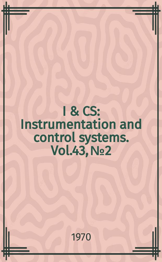 I & CS : Instrumentation and control systems. Vol.43, №2