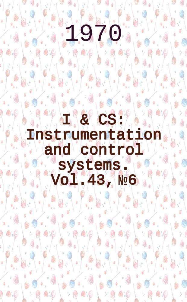 I & CS : Instrumentation and control systems. Vol.43, №6