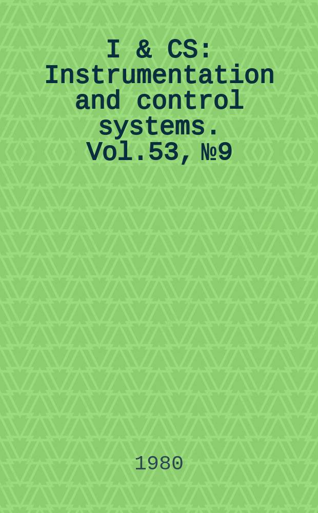 I & CS : Instrumentation and control systems. Vol.53, №9