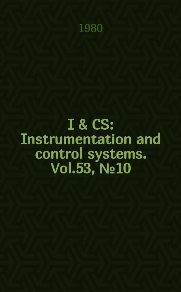 I & CS : Instrumentation and control systems. Vol.53, №10