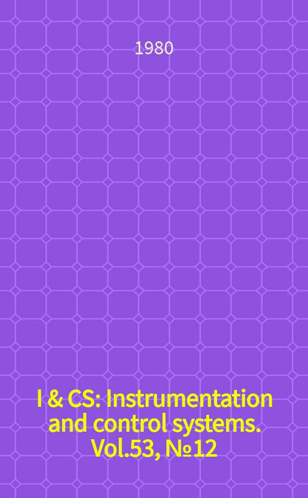 I & CS : Instrumentation and control systems. Vol.53, №12