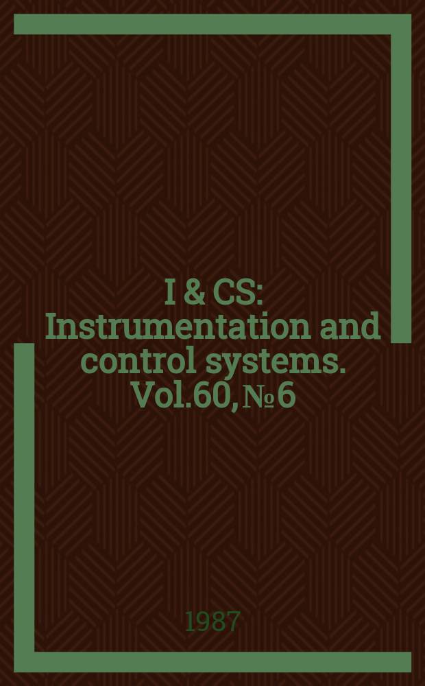 I & CS : Instrumentation and control systems. Vol.60, №6
