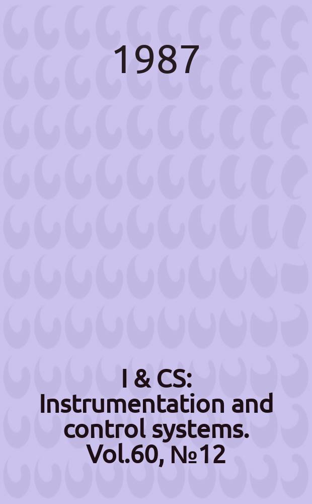 I & CS : Instrumentation and control systems. Vol.60, №12