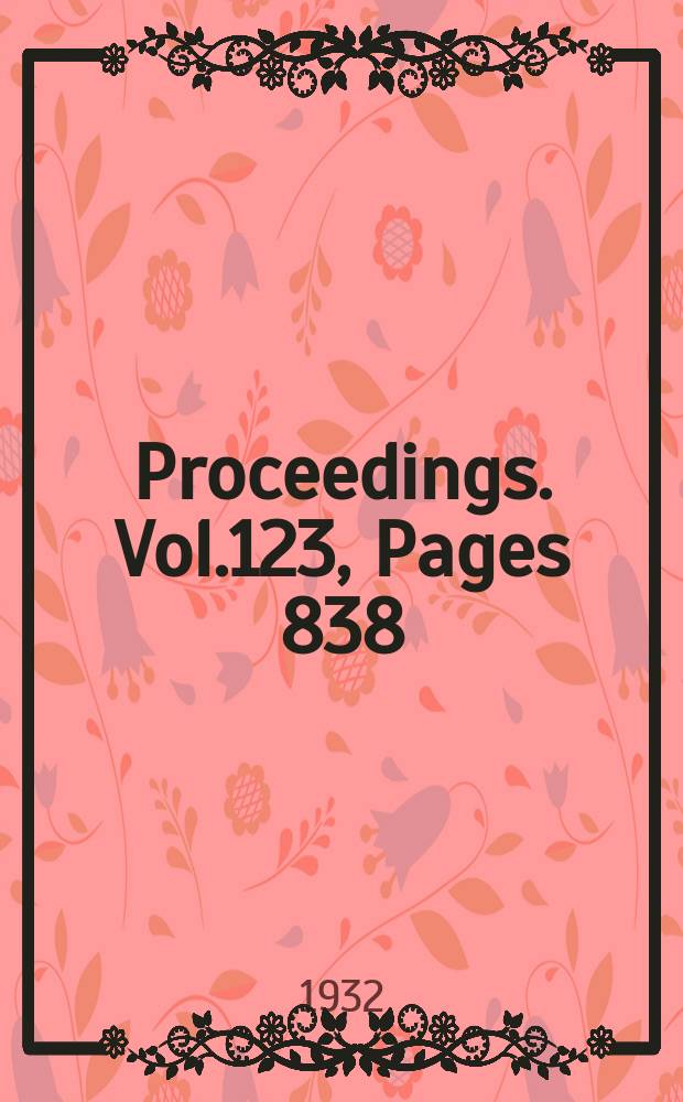 Proceedings. Vol.123, Pages 838