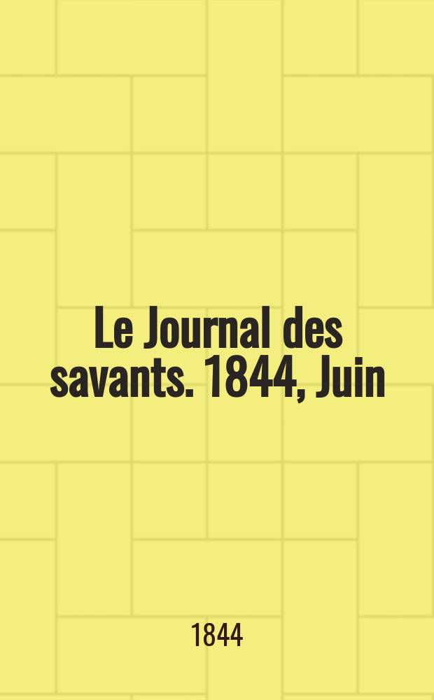 Le Journal des savants. 1844, Juin