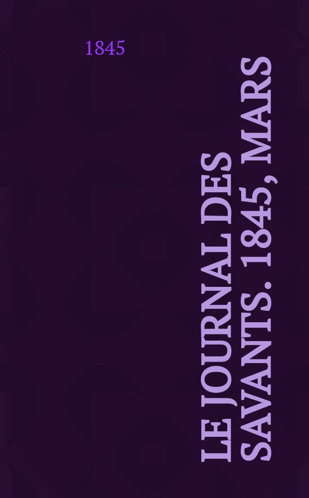 Le Journal des savants. 1845, Mars