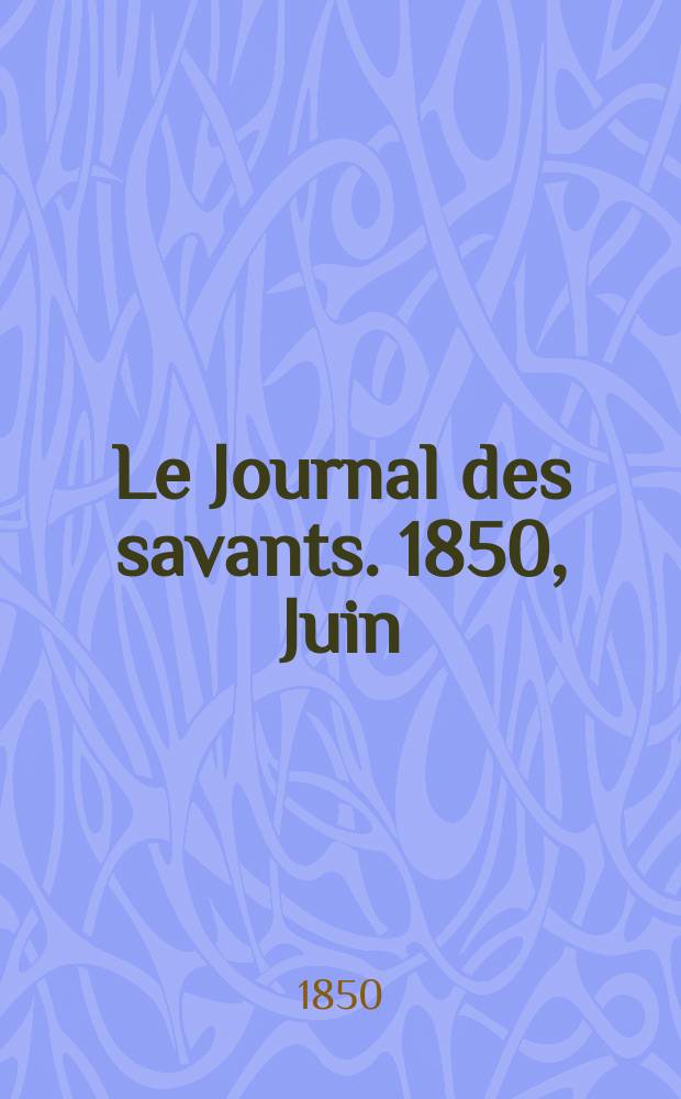 Le Journal des savants. 1850, Juin