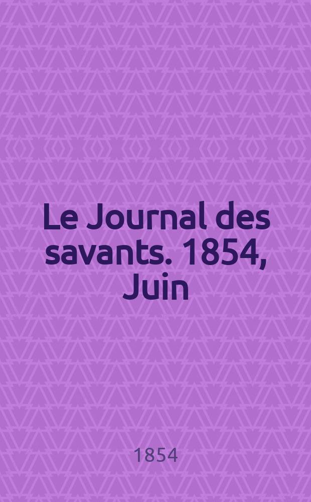Le Journal des savants. 1854, Juin