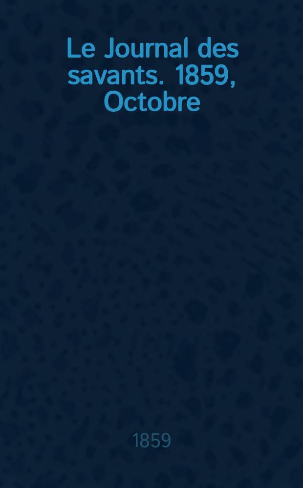 Le Journal des savants. 1859, Octobre