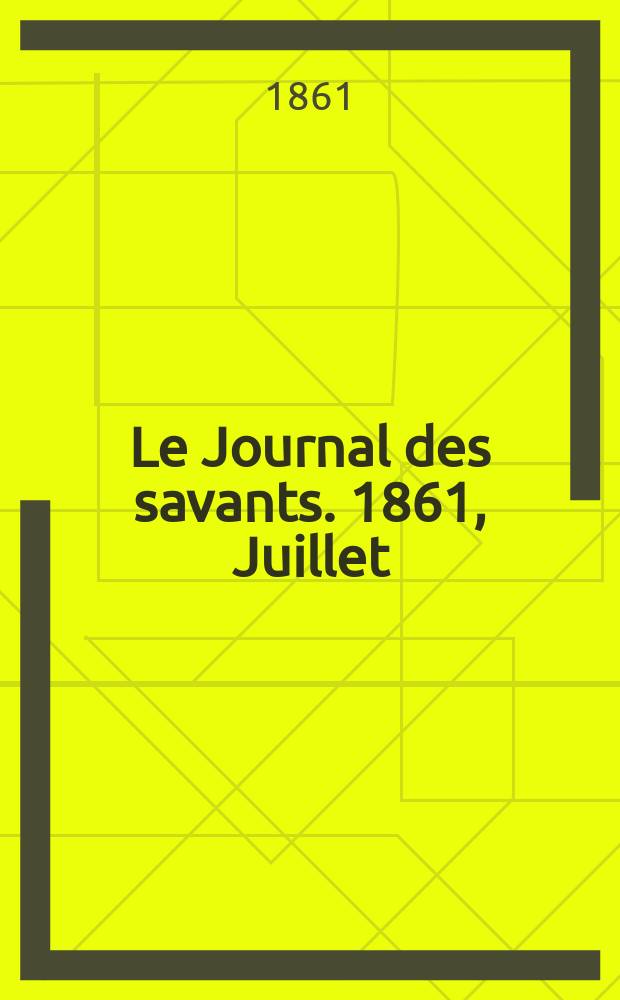 Le Journal des savants. 1861, Juillet