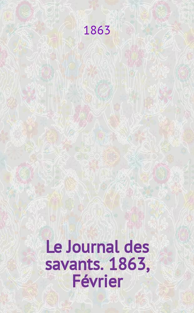 Le Journal des savants. 1863, Février