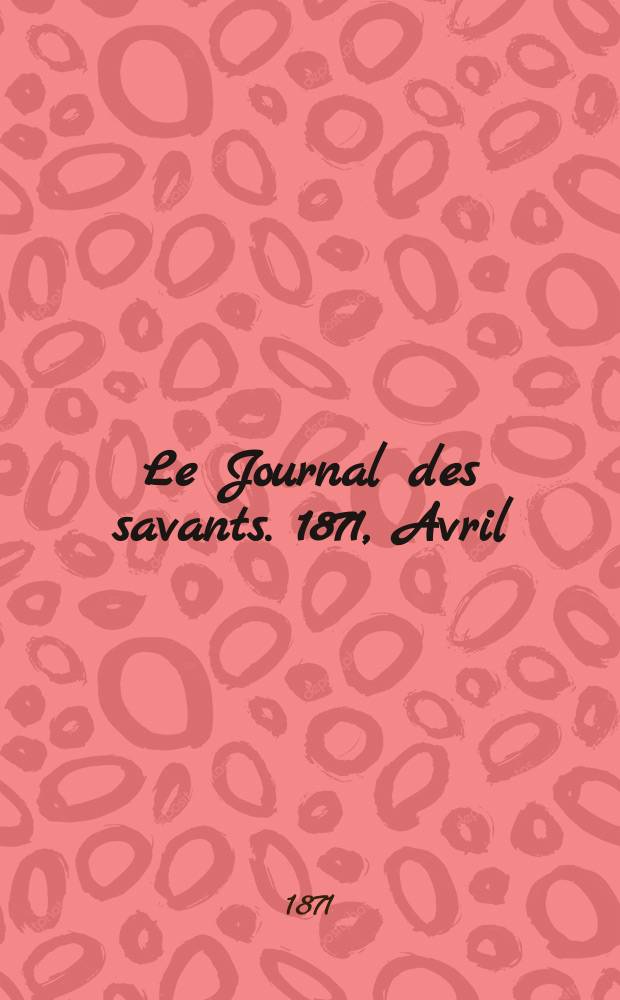 Le Journal des savants. 1871, Avril