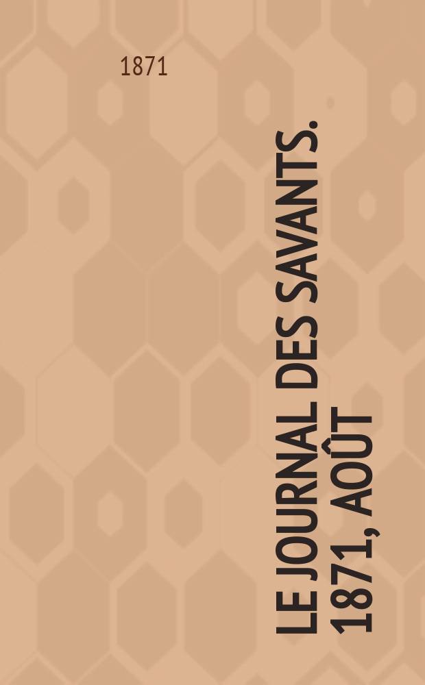 Le Journal des savants. 1871, Ao&ucirc;t