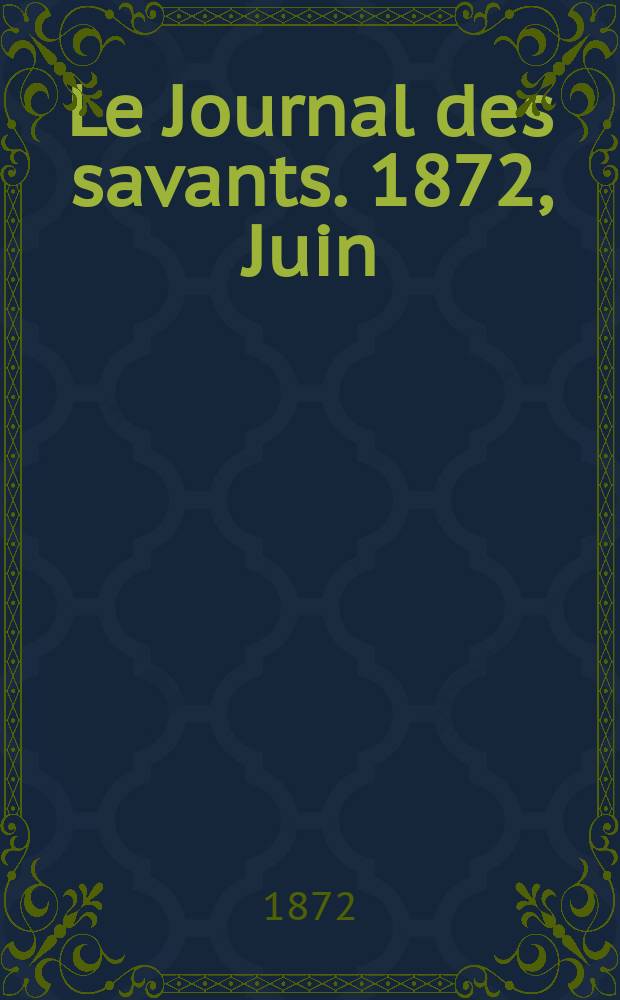Le Journal des savants. 1872, Juin