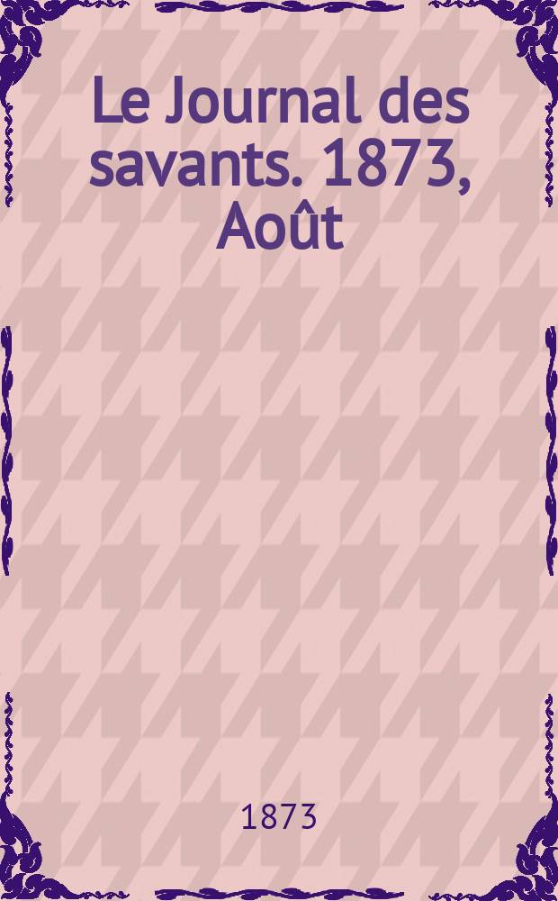 Le Journal des savants. 1873, Août