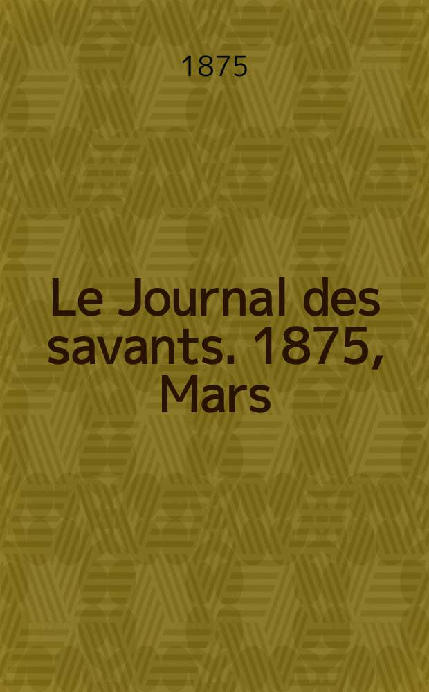 Le Journal des savants. 1875, Mars