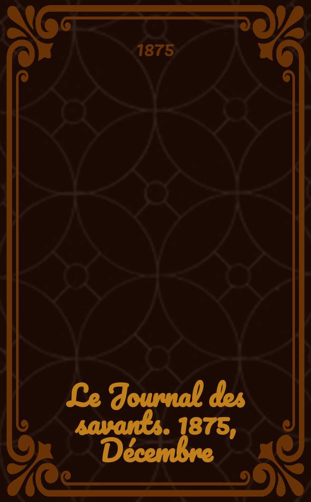 Le Journal des savants. 1875, Décembre