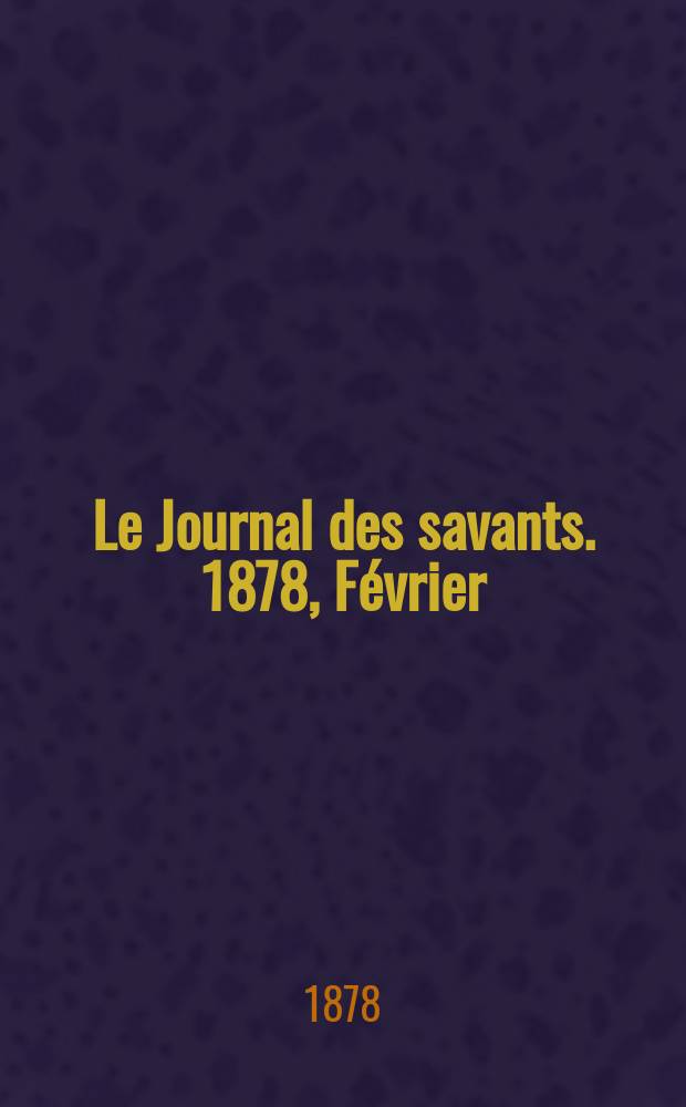 Le Journal des savants. 1878, Février