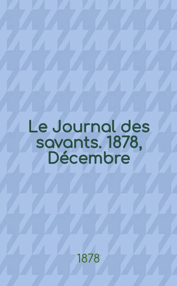 Le Journal des savants. 1878, Décembre
