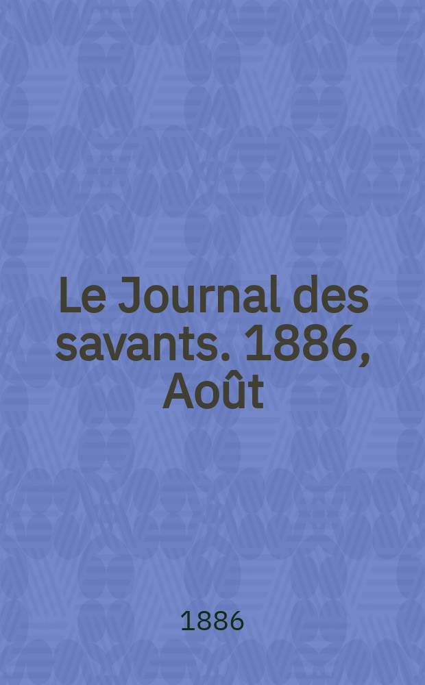 Le Journal des savants. 1886, Août
