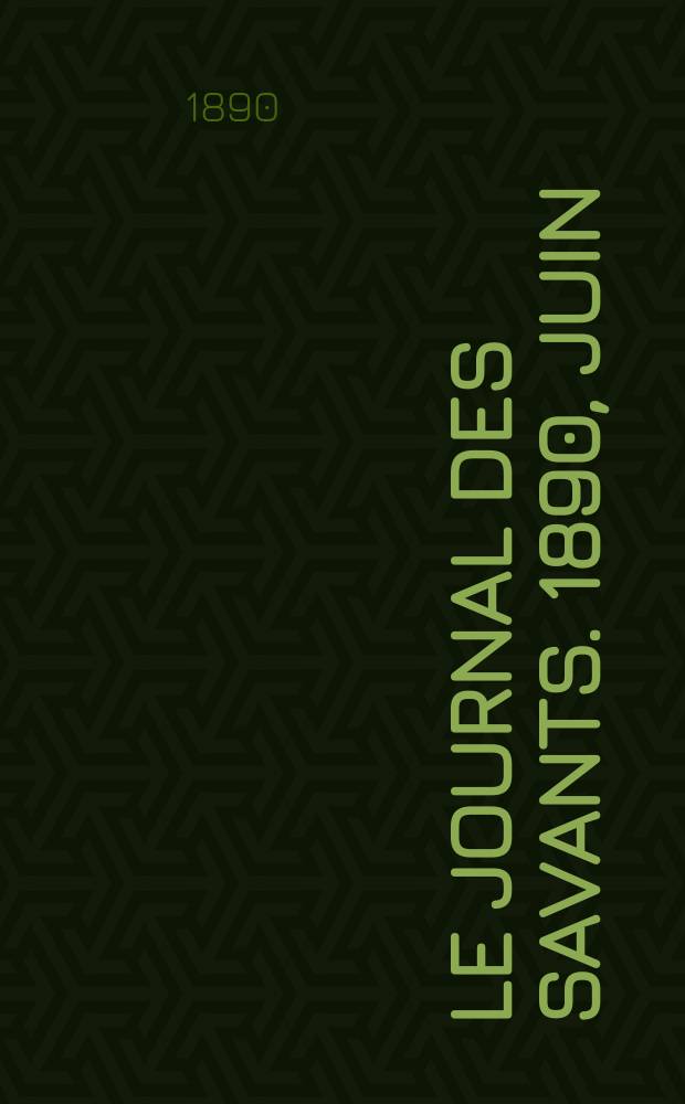 Le Journal des savants. 1890, Juin