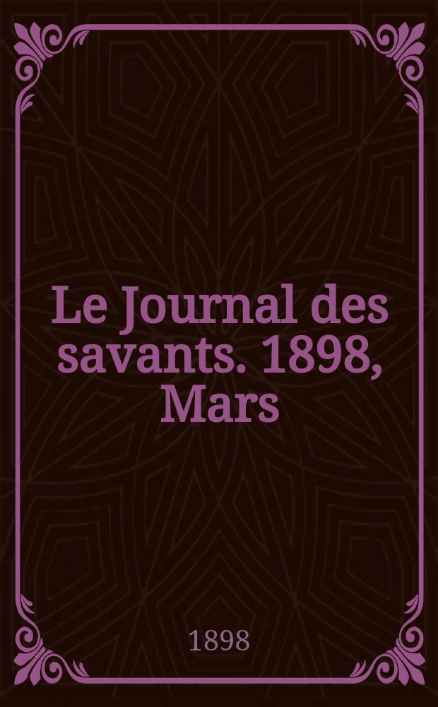 Le Journal des savants. 1898, Mars
