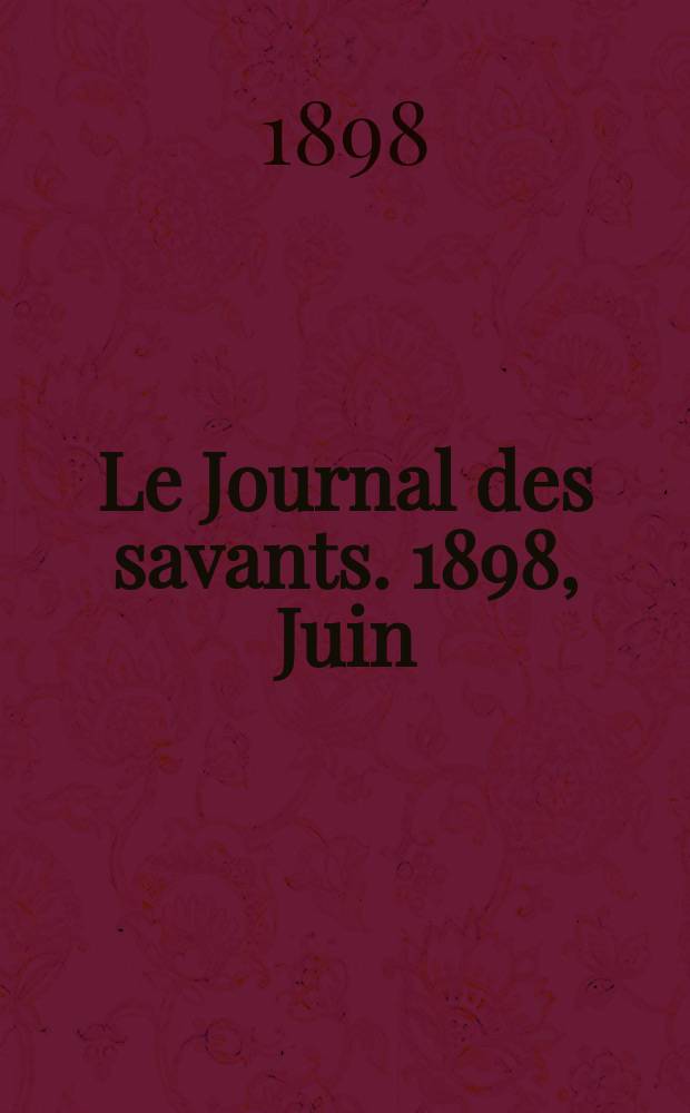 Le Journal des savants. 1898, Juin