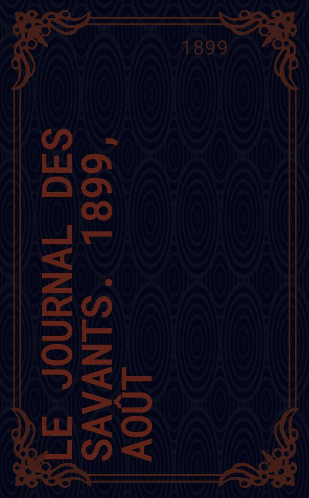 Le Journal des savants. 1899, Août