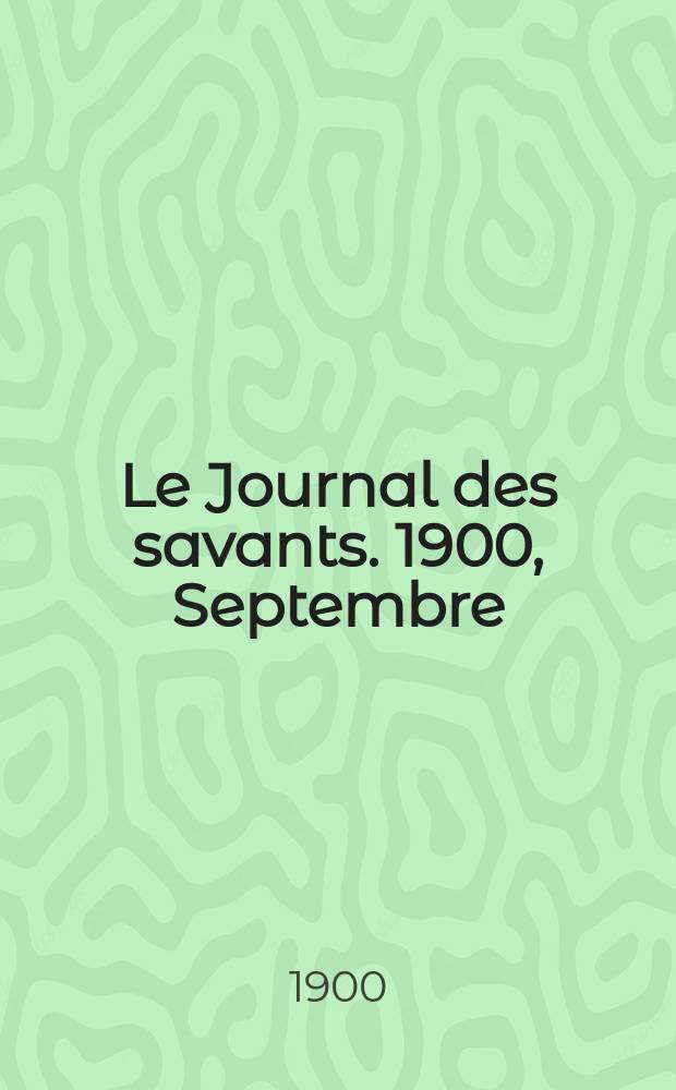 Le Journal des savants. 1900, Septembre