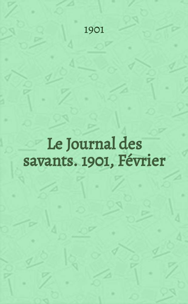 Le Journal des savants. 1901, Février
