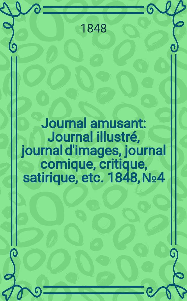 Journal amusant : Journal illustré, journal d'images, journal comique, critique, satirique, etc. 1848, №4