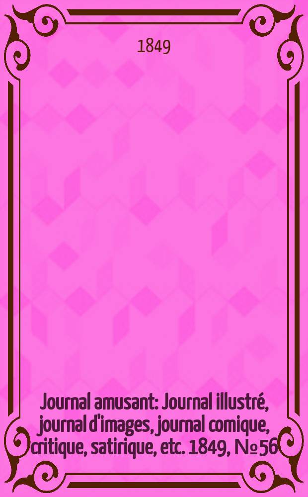 Journal amusant : Journal illustré, journal d'images, journal comique, critique, satirique, etc. 1849, №56