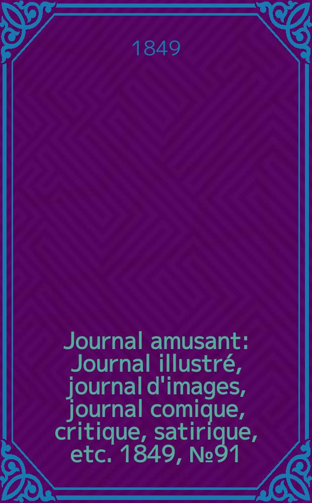 Journal amusant : Journal illustré, journal d'images, journal comique, critique, satirique, etc. 1849, №91