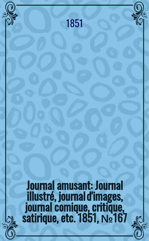 Journal amusant : Journal illustré, journal d'images, journal comique, critique, satirique, etc. 1851, №167