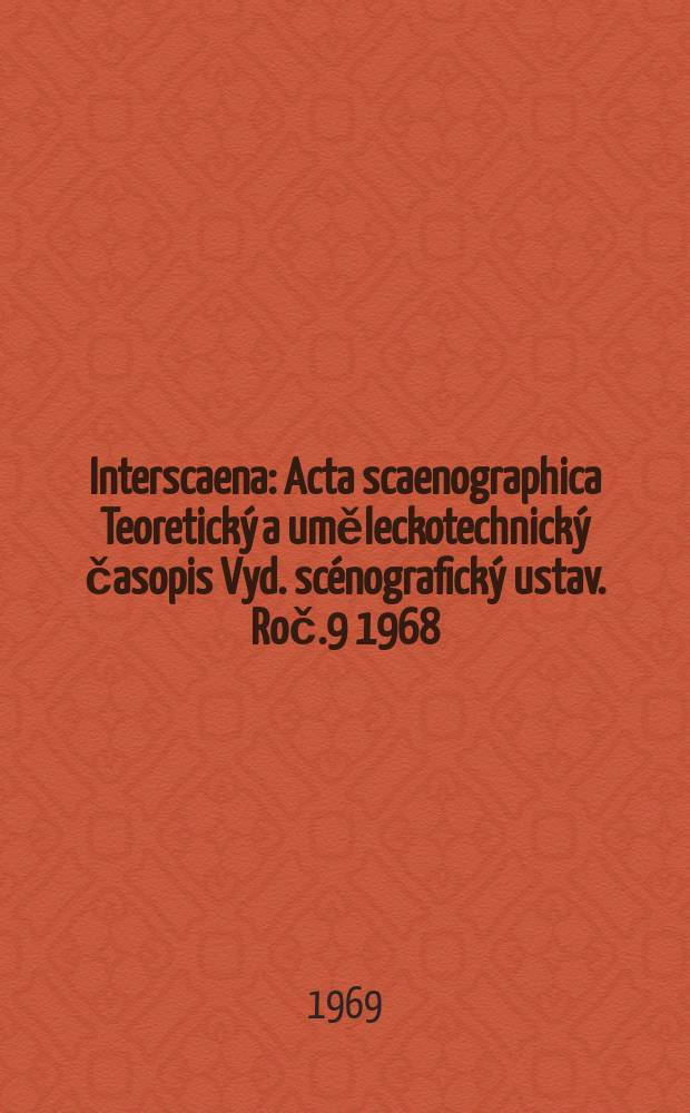 Interscaena : Acta scaenographica Teoretický a uměleckotechnický časopis Vyd. scénografický ustav. Roč.9 1968/1969, Seš.8